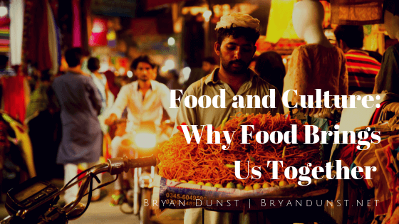 Food and Culture: Why Food Brings Us Together